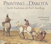 Cover of: Painting the Dakota: Seth Eastman at Fort Snelling