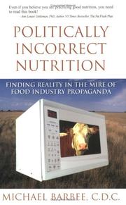 Cover of: Politically Incorrect Nutrition: Finding Reality in the Mire of Food Industry Propaganda