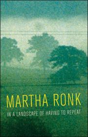 In a landscape of having to repeat by Martha Clare Ronk