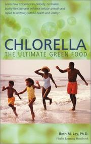 Chlorella, The Ultimate Green Food by Beth M. Ley