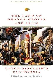 Cover of: Land of Orange Groves and Jails: Upton Sinclair's California (California Legacy Book)
