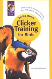 Cover of: Clicker training for birds by Melinda Johnson