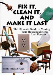 Cover of: Fix it, clean it, and make it last: the ultimate guide to making your household items last forever