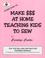 Cover of: Make $$$ At Home Teaching Kids To Sew (Learn how to)