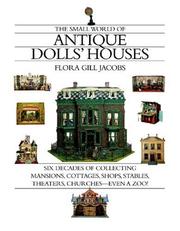 Cover of: The Small World of Antique Dolls' Houses: Six Decades of Collecting Mansions, Cottages, Shops, Stables, Theaters, Churches- -Even a Zoo!