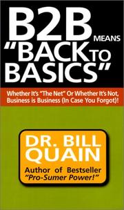Cover of: B2B Means Back to Basics: Whether It's the Net or Whether It's Not, Business Is Business (In Case You Forgot