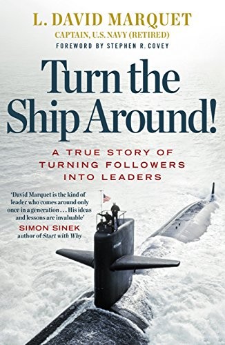 Turn The Ship Around! by L. David Marquet