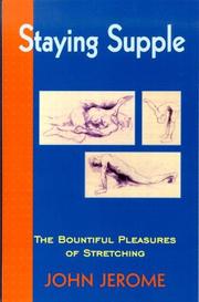 Cover of: Staying supple: The Bountiful Pleasures of Stretching