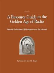 Cover of: A Resource Guide to the Golden Age of Radio: Special Collections, Bibliography, And the Internet