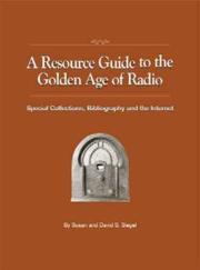 Cover of: A Resource Guide to the Golden Age of Radio by Susan Siegel, David S. Siegel