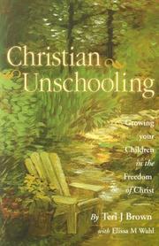Cover of: Christian Unschooling : Growing Your Children in the Freedom of Christ