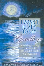 Cover of: I Wasn't Ready to Say Goodbye by Brook Noel, Pamela Blair