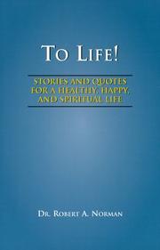 Cover of: To Life!  Stories and Quotes for a Healthy, Happy, and Spiritual Life by Robert A. Norman