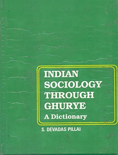 Indian Sociology Through Ghurye by S.D. Pillai