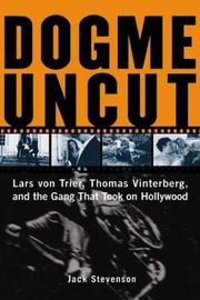 Cover of: Dogme uncut: Lars von Trier, Thomas Vinterburg, and the gang that took on Hollywood