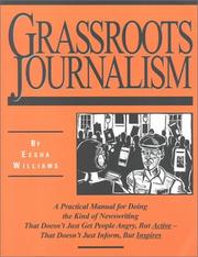 Cover of: Grassroots journalism: a practical manual for doing the kind of newswriting that doesn't just get people angry, but active--that doesn't just inform, but inspires