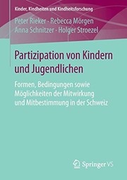 Cover of: Partizipation von Kindern und Jugendlichen: Formen, Bedingungen sowie Möglichkeiten der Mitwirkung und Mitbestimmung in der Schweiz