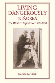 Cover of: Living dangerously in Korea: the western experience, 1900-1950
