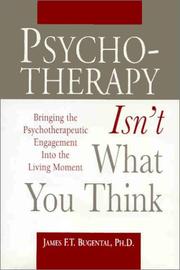 Cover of: Psychotherapy isn't what you think: bringing the psychotherapeutic engagement into the living moment