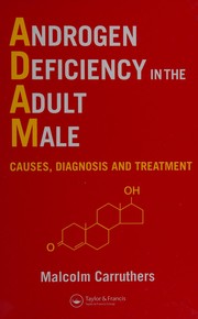 Cover of: ANDROGEN DEFICIENCY IN THE ADULT MALE: CAUSES, DIAGNOSIS AND TREATMENT. by Malcolm Carruthers