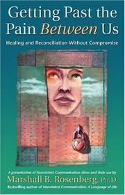Cover of: Getting Past the Pain Between Us: Healing and Reconciliation Without Compromise (Nonviolent Communication Guides)