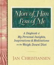 Cover of: More of him, less of me: my personal thoughts, inspriations, and meditations on the weigh down diet