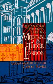 Cover of: The amateur historian's guide to medieval and Tudor London, 1066-1600 by Sarah Valente Kettler