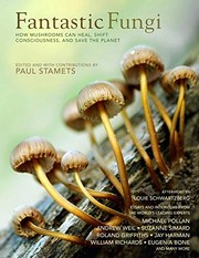 Cover of: Fantastic Fungi by Paul Stamets, Louie Schwartzberg, Eugenia Bone, Suzanne Simard, Roland Griffiths PHD, Jay Harman, William RIchards PHD, Andrew Weil MD, Michael Pollan