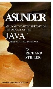 Cover of: Asunder: An Unauthorized History of the Origins of Java Programming Language