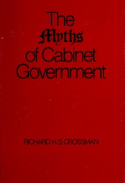 Cover of: The myths of cabinet government by R. H. S. Crossman