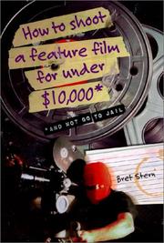 Cover of: How to Shoot a Feature Film for Under $10,000 (And Not Go to Jail) by Bret Stern