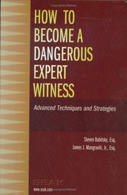 Cover of: How to Become a Dangerous Expert Witness by Steven Babitsky, Steven Babitsky