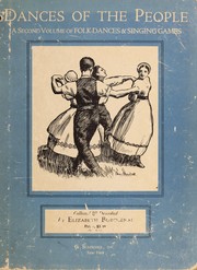 Cover of: Dances of the people: a second volume of Folk-dances and singing games ; containing twenty-eight folk-dances of the United States, Ireland, England, Scotland, Norway, Sweden, Denmark, Finland, Germany, and Switzerland ; with the music, full directions for performance, and numerous illustrations