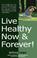 Cover of: Live Healthy Now and Forever