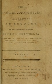 Cover of: The English connoisseur: containing an account of whatever is curious in painting, sculpture, &c., in the palaces and seats of the nobility and principal gentry of England, both in town and country