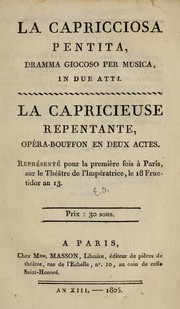 Cover of: La capricciosa pentita: dramma giocoso per musica in due atti = La capricieuse repentante : opéra-bouffon en deux actes ; représenté pour la première fois à Paris, sur le Théatre de l'Impératrice, le 18 fructidor an 13