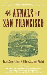Cover of: The  annals of San Francisco: containing a summary of the history of ... California, and a complete history of ... its great city: to which are added, biographical memoirs of some prominent citizens.