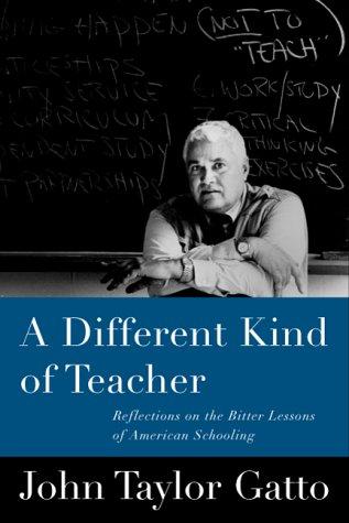 A different kind of teacher by John Taylor Gatto