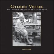 Cover of: Gilded Vessel: The Lustrous Life and Art of Beatrice Wood