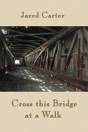 Cover of: Cross This Bridge at a Walk by Jared Carter