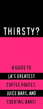 Cover of: Thirsty? Los Angeles: A Guide to the City's Greatest Cocktail Bars, Coffeehouses and Juice Bars! (Glove Box Guides Ser)
