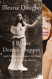 Cover of: I Blame Dennis Hopper: And Other Stories from a Life Lived In and Out of the Movies