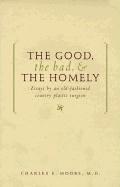 Cover of: The Good, the Bad, & the Homely by Charles Edwards, M.D. Moore