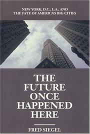 Cover of: The Future Once Happened Here: New York, D.C., L.A., and the Fate of America's Big Cities