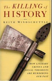 Cover of: The killing of history: how literary critics and social theorists are murdering our past