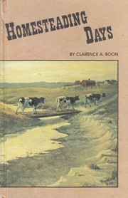 Homesteading Days by Clarence A. Boon