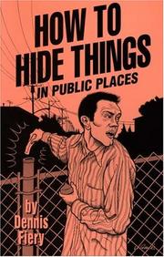 Cover of: How To Hide Things in Public Places by Dennis Fiery