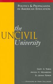 The UnCivil University (Politics & Propaganda in American Education) by Gary A. Tobin