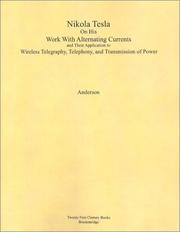 Cover of: Nikola Tesla on his work with alternating currents and their application to wireless telegraphy, telephony, and transmission of power: an extended interview