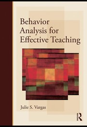 Behavior analysis for effective teaching by Julie S. Vargas